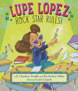 Lupe Lopez: Rock Star Rules by Pat Zietlow Miller, E.E. Charlton-Trujillo