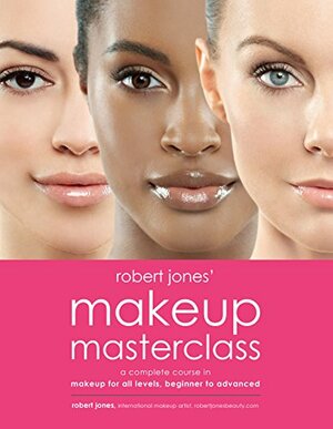 Robert Jones' Makeup Masterclass by Robert Jones