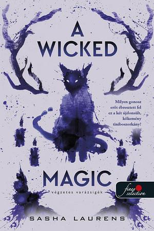 A Wicked Magic – Végzetes varázsigék by Sasha Laurens