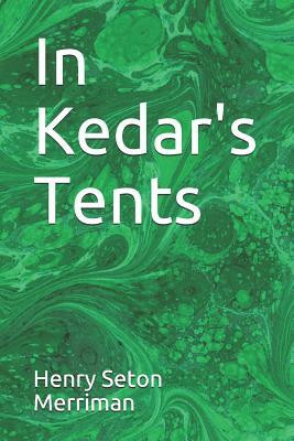 In Kedar's Tents by Henry Seton Merriman