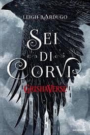 Sei di corvi. GrishaVerse by Leigh Bardugo