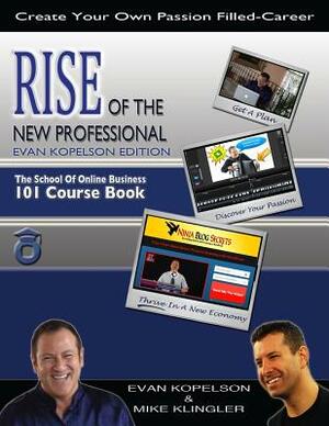 RISE of the New Professional - Evan Kopelson Edition: The School of Online Business 101 Course Book by Evan Kopelson, Mike Klingler