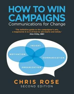 How to Win Campaigns: Communications for Change by Chris Rose