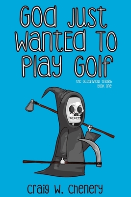 God Just Wanted To Play Golf by Craig W. Chenery