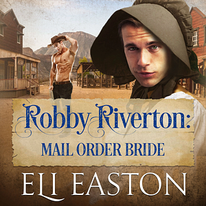 Robby Riverton: Mail Order Bride by Eli Easton