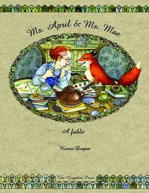 Ms. April & Ms. Mae: A Fable by Karen Dugan
