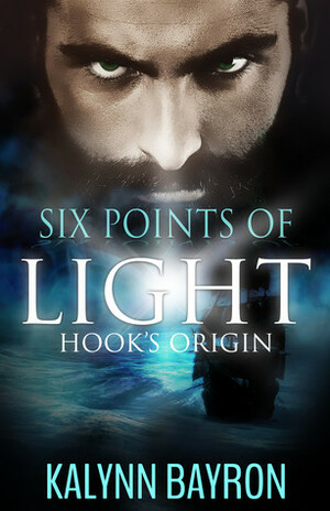 Six Points of Light: Hook's Origin by Kalynn Bayron