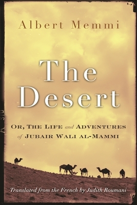 The Desert: Or, the Life and Adventures of Jubair Wali Al-Mammi by Albert Memmi