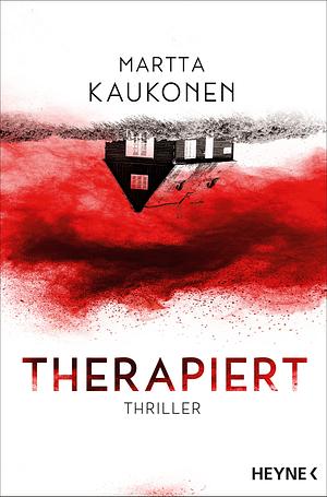 Therapiert: Thriller - Das gefeierte Thriller-Debüt aus Finnland voller unvorhersehbarer Twists! by Martta Kaukonen