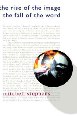 The Rise of the Image, the Fall of the Word by Mitchell Stephens