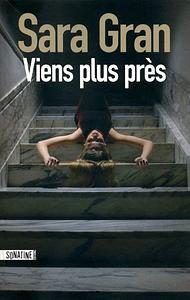Viens plus près by Sara Gran