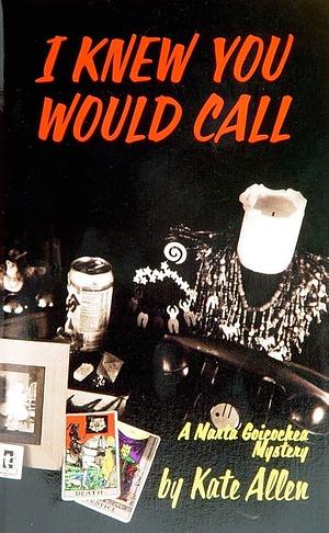 I Knew You Would Call: A Marta Goicochea Mystery by Kate Allen