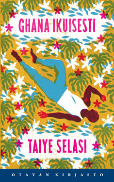 Ghana ikuisesti by Taiye Selasi, Marianna Kurtto