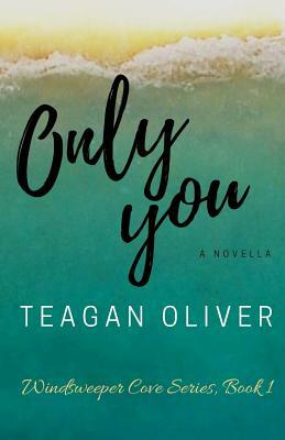 Only You: A Windsweeper Cove Novel by Teagan Oliver