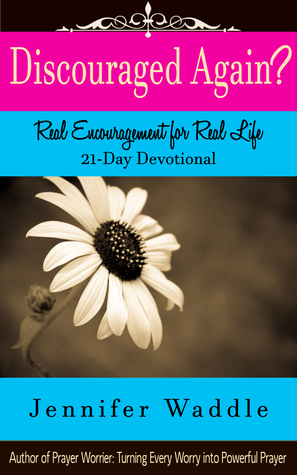 Discouraged Again? Real Encouragement for Real Life by Jennifer Waddle