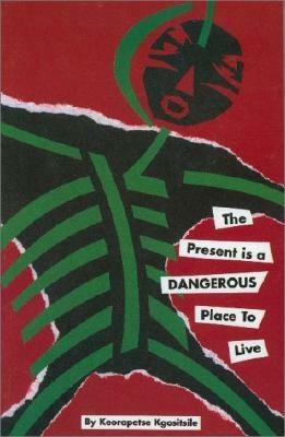 Present Is a Dangerous Place to Live by Keorapetse Kgositsile