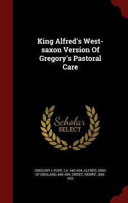 King Alfred's West-Saxon Version of Gregory's Pastoral Care by Henry Sweet