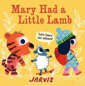 Mary Had a Little Lamb: A Colours Book by Jarvis, Jarvis