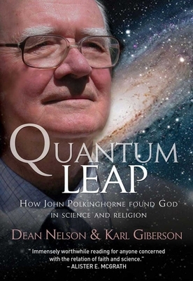 Quantum Leap: How John Polkinghorne Found God in Science and Religion by Karl Giberson, Dean Nelson