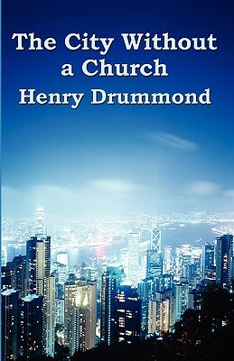 The City Without a Church by Henry Drummond