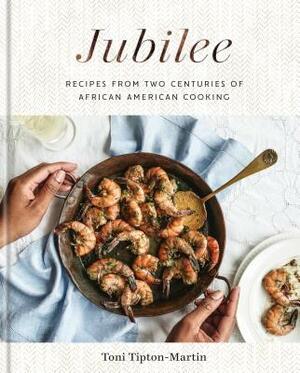 Jubilee: Recipes from Two Centuries of African American Cooking: A Cookbook by Toni Tipton-Martin