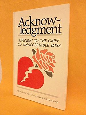 Acknowledgment: Opening to the Grief of Unacceptable Loss by Zeva Singer, Peter Leech