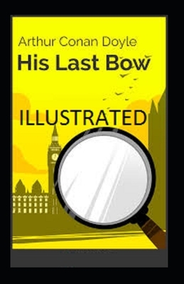 His Last Bow Illustrated by Arthur Conan Doyle