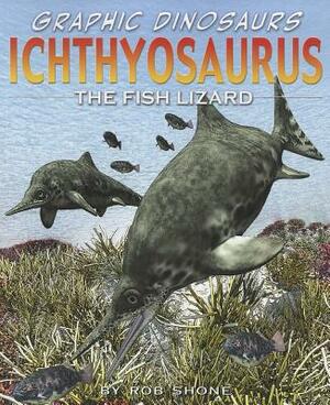 Ichthyosaurus: The Fish Lizard by Rob Shone