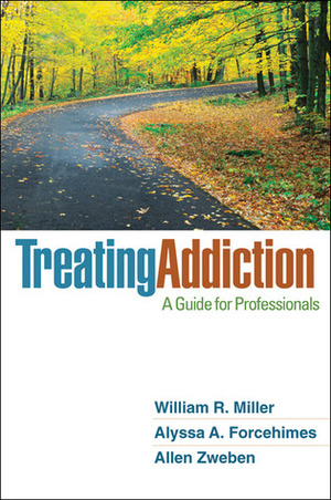 Treating Addiction: A Guide for Professionals by A. Thomas McLellan, Allen Zweben, Alyssa A. Forcehimes, William R. Miller