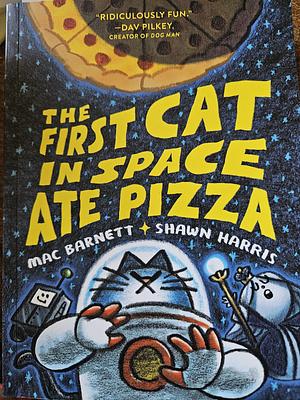 The First Cat in Space Ate Pizza by Mac Barnett