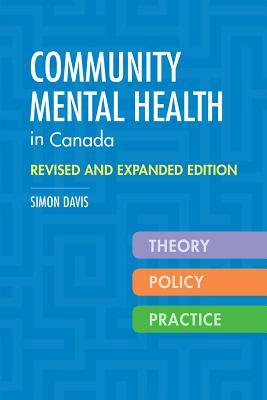 Community Mental Health in Canada, Revised and Expanded Edition: Theory, Policy, and Practice by Simon Davis