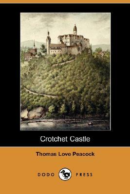 Crotchet Castle (Dodo Press) by Thomas Love Peacock