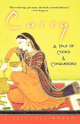 Curry: A Tale of Cooks and Conquerors by Lizzie Collingham