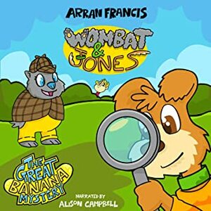 Wombat & Jones: The Great Banana Mystery by Alison Campbell, Arran Francis