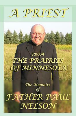 A Priest From the Prairies of Minnesota by Paul E. Nelson