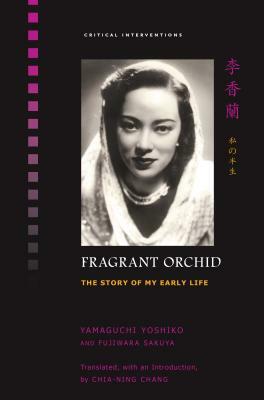 Fragrant Orchid: The Story of My Early Life by Sakuya Fujiwara, Yoshiko Yamaguchi