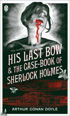 His Last Bow & The Case-Book of Sherlock Holmes by Arthur Conan Doyle