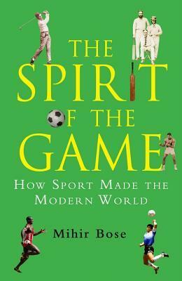 The Spirit of the Game. by Mihir Bose