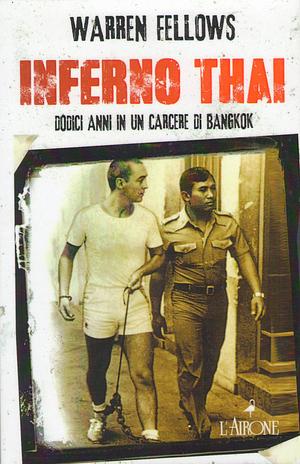 Inferno Thai: Dodici anni in un carcere di Bangkok by Warren Fellows