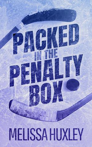 Packed in the Penalty Box by Melissa Huxley
