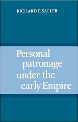 Personal Patronage Under The Early Empire by Richard P. Saller