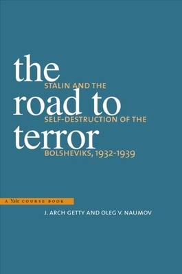 The Road to Terror: Stalin and the Self-Destruction of the Bolsheviks, 1932-1939 by Oleg V. Naumov, J. Arch Getty