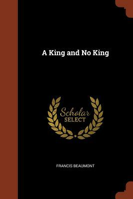 A King and No King by Francis Beaumont