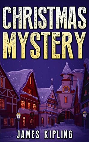 Christmas Mystery by James Kipling