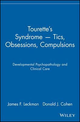 Tourette's Syndrome -- Tics, Obsessions, Compulsions: Developmental Psychopathology and Clinical Care by James F. Leckman, Donald J. Cohen