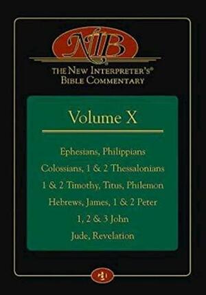 The New Interpreter's(r) Bible Commentary Volume X: Ephesians, Philippians, Colossians, 1 & 2 Thessalonians, 1 & 2 Timothy, Titus, Philemon, Hebrews, James, 1 & 2 Peter, 1, 2 & 3 John, Jude, Revelation by Leander E. Keck, Roger E. Olson, Abraham Smith