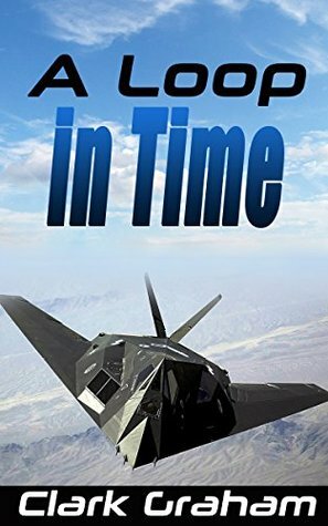 A Loop in Time (Time Loop Book 1) by Clark Graham