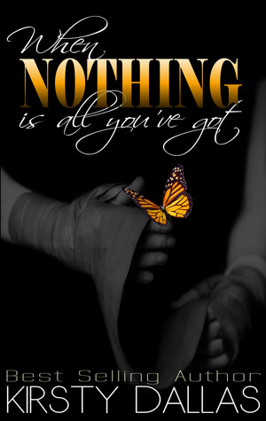 When Nothing Is All You've Got by Kirsty Dallas