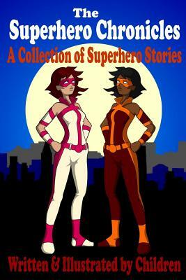 The Superhero Chronicles: A Collection of Superhero Stories Written & Illustrated by Children by Connor Fyfe, Isabella Fyfe, Cameron Fyfe