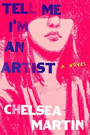 Tell Me I'm an Artist by Chelsea Martin